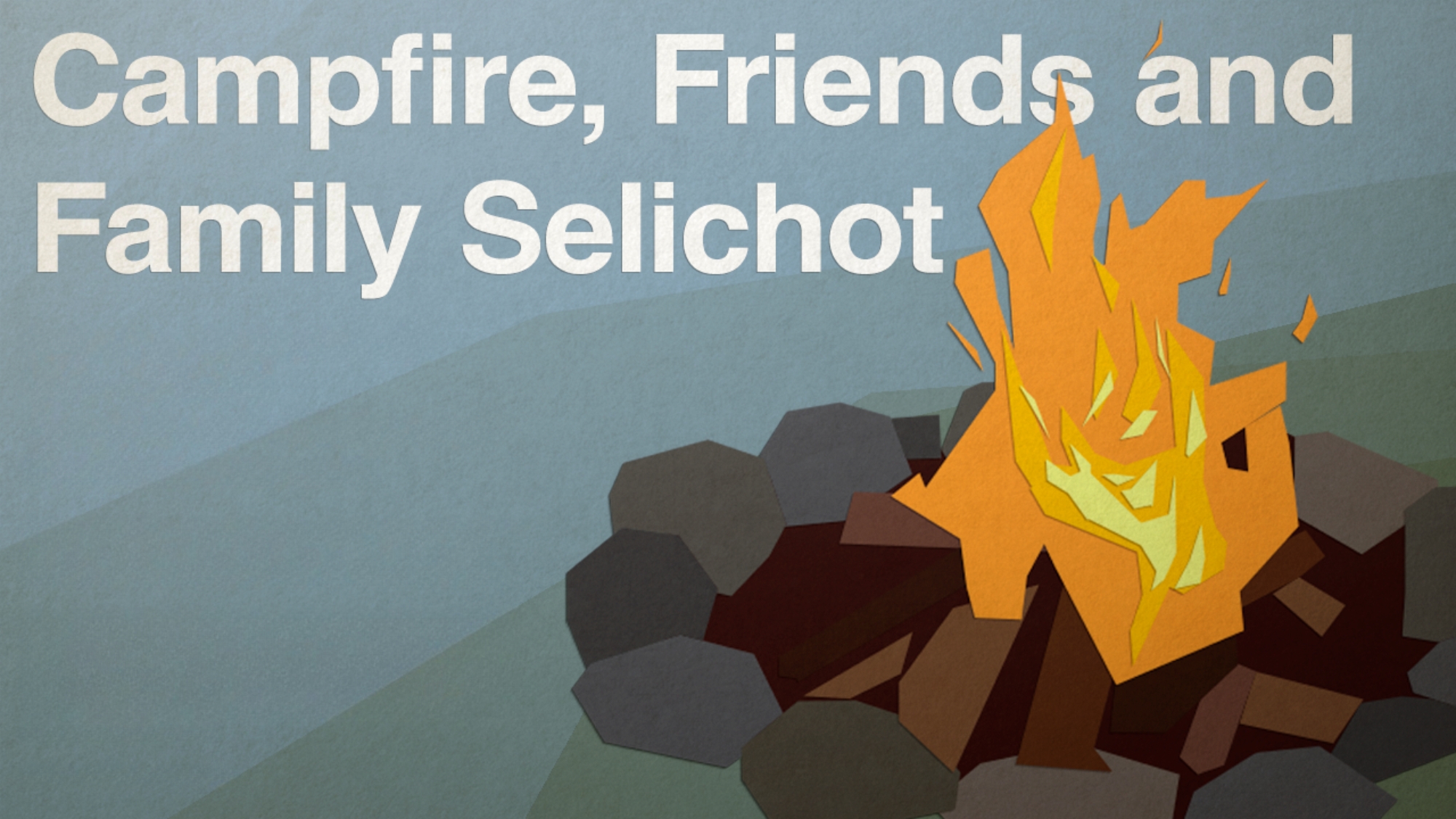 Campfire, Friends and Family Selichot